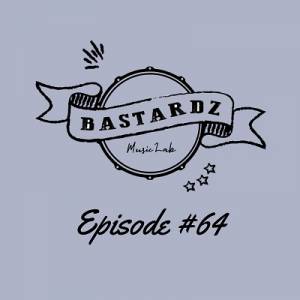  Bastardz Music Lab - Episode #64