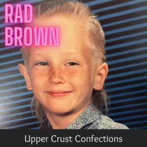  Rad Brown - Upper Crust Confections