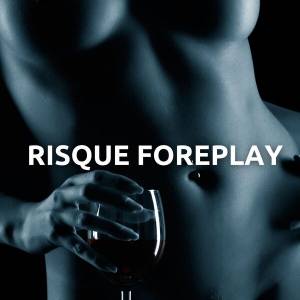  Risque Foreplay: Erotic Chill Ambience for Night Sex