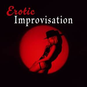  Jazz Erotic Lounge Collective, Jazz Music Collection - Erotic Improvisation: Sensual Rhythms of Instrumental Jazz, Sexy Evening, Romantic Dinner