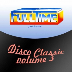  VA - Fulltime Production Disco Classic, Vol. 3
