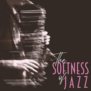  Smooth Jazz Music Academy, Background Instrumental Music Collective - The Softness of Jazz: Instrumental Mellow Jazz, Slow Relaxing Jazzy Ballads