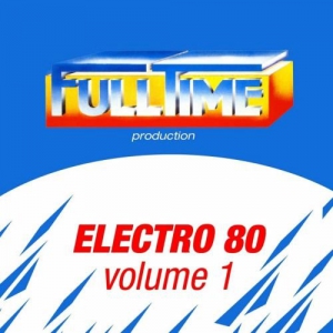  VA - Fulltime Production Electro 80, Vol. 1