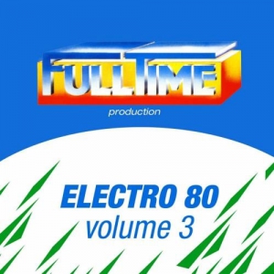  VA - Fulltime Production Electro 80, Vol. 3
