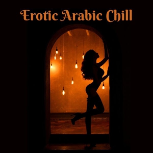  Erotic Arabic Chill: Sensual Oriental Bar and Sexy Lounge Nights