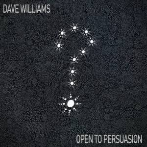  Dave Williams - Open to Persuasion