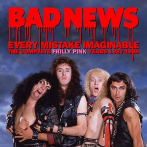  Bad News - Every Mistake Imaginable: The Complete Frilly Pink Years 1987-1988