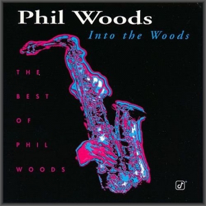  Phil Woods - Into The Woods: The Best of Phil Woods