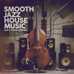  VA - Smooth Jazz House Music (Bar & Coffee Lounge)