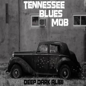  Tennessee Blues Mob - Deep Dark Alibi