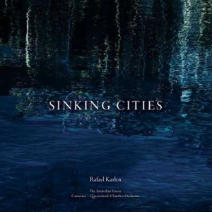  Camerata - Queenslands Chamber Orchestra - Rafael Karlen: Sinking Cities