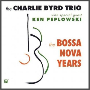  The Charlie Byrd Trio & Ken Peplowski - The Bossa Nova Years