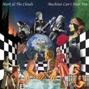  Mark & The Clouds - Machines Can't Hear You