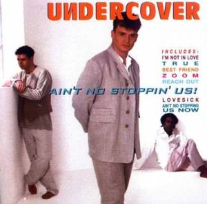  Undercover - Ain't No Stoppin' Us