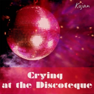  Kujan - Crying at the Discoteque