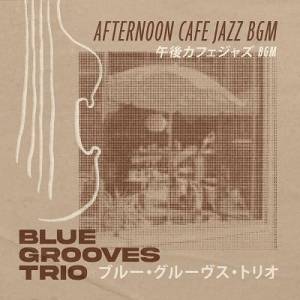  Blue Grooves Trio - Afternoon Cafe Jazz BGM