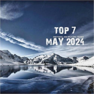  VA - Top 7 May 2024 Emotional and Uplifting Trance