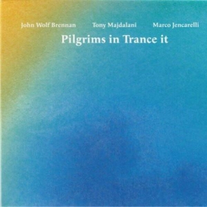  John Wolf Brennan & Tony Majdalani & Marco Jencarelli - Pilgrims in Trance It