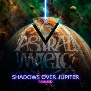  Astral Magic - Shadows Over Jupiter Remixed
