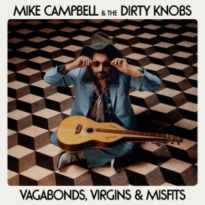  Mike Campbell & The Dirty Knobs - Vagabonds, Virgins & Misfits
