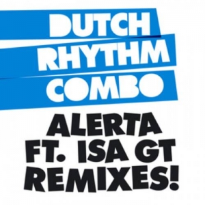  Dutch Rhythm Combo Ft. Isa GT - Alerta (remixes)