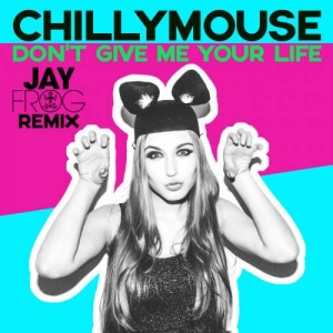  Chillymouse - Don't Give Me Your Life (Jay Frog remix)
