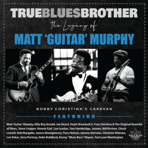  Bobby Christina's Caravan - True Blues Brother: The Legacy of Matt 'Guitar' Murphy