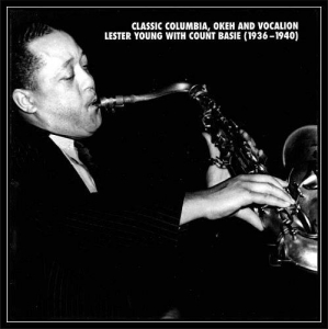 Lester Young With Count Basie - Classic Columbia, Okeh And Vocalion