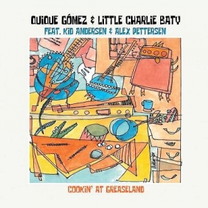  Quique Gomez and Little Charlie Baty featuring Kid Andersen and Alex Pettersen - Cookin' At Greaseland