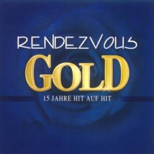  Rendezvous - Gold - 15 Jahre Hit auf Hit