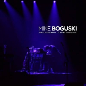  Mike Boguski - Here's To Tomorrow / Goodbye To Yeste
