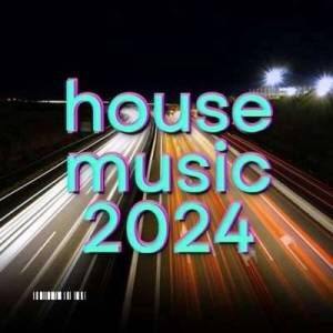  VA - House Music 2024 Top Dance Hits