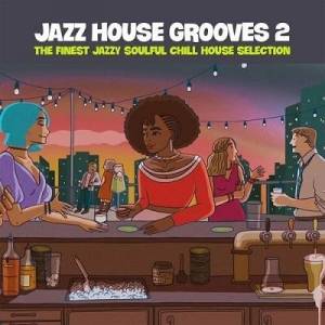  VA - Jazz House Grooves Volume 2 (The Finest Jazzy Soulful Chill House Selection)