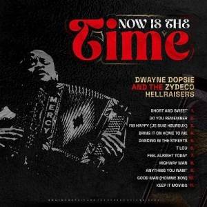  Dwayne Dopsie, Zydeco Hillraisers - Now Is The Time