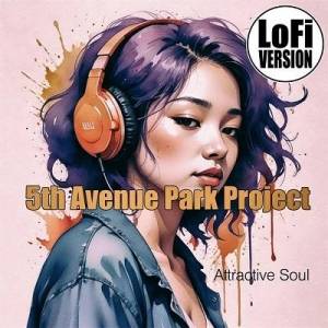  5th Avenue Park Project - Attractive Soul (Lo-Fi Version)