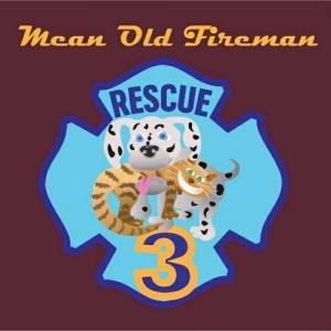  Mean Old Fireman - Rescue 3