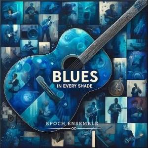  Epoch Ensemble - Blues In Every Shade