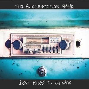  The B. Christopher Band - 106 Miles to Chicago