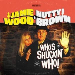  Jamie Wood & Nutty Brown - Who's Shuckin Who