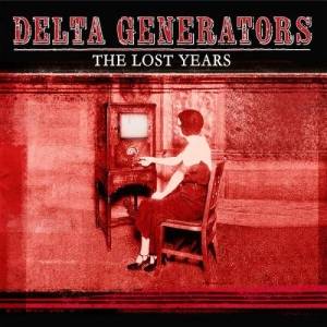  Delta Generators - The Lost Years