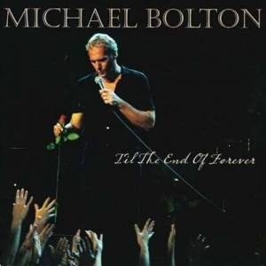  Michael Bolton - 'Til the End of Forever