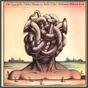  Rahsaan Roland Kirk - The Case Of The 3 Sided Dream In Audio Color