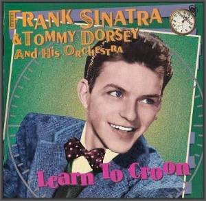  Frank Sinatra & Tommy Dorsey - Learn To Croon