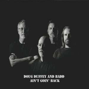  Doug Duffey and Badd - Ain't Goin' Back