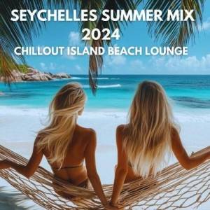  VA - Seychelles Summer Mix 2024 Chillout Island Beach Lounge [FLAC|Lossless|WEB-DL|tracks] 