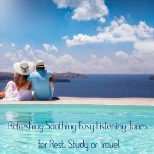  VA - Refreshing Soothing Easy Listening Tunes for Rest, Study or Travel