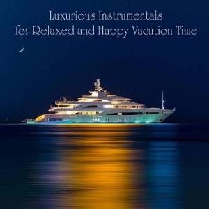  VA - Luxurious Instrumentals for Relaxed and Happy Vacation Time