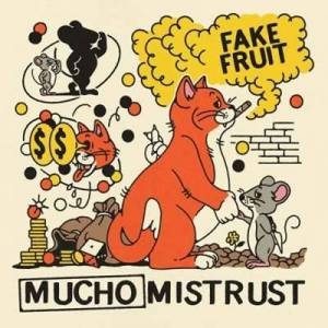  Fake Fruit - Mucho Mistrust