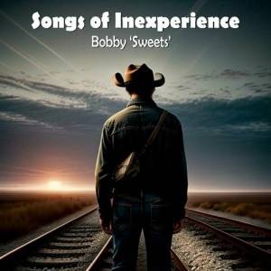  Bobby Sweets - Songs Of Inexperience