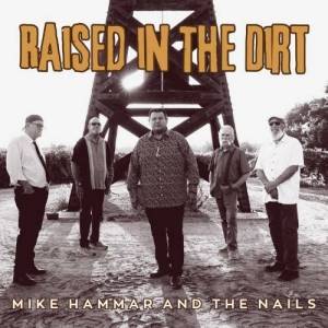  Mike Hammar And The Nails - Raised In The Dirt